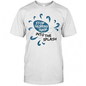Stop Dropping Trash Into The Splash T-Shirt
